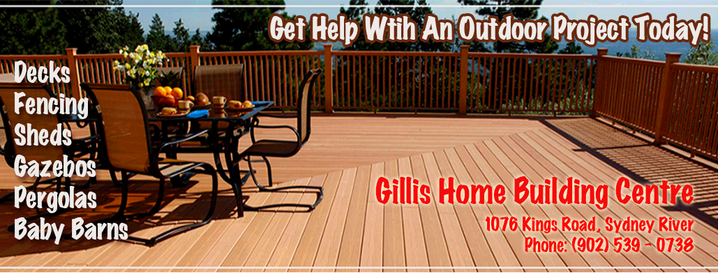 Gillis Home Building Centre - Outdoors Projects, decks, baby barns, sheds, fencing